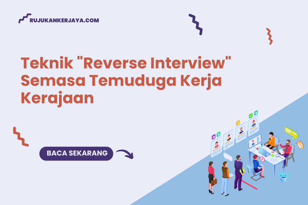 Teknik "Reverse Interview" Semasa Temuduga Kerja Kerajaan